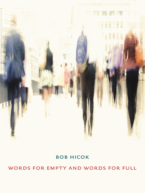 Title details for Words for Empty and Words for Full by Bob Hicok - Available